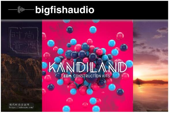 Big Fish Audio Kandiland EDM Construction Kits MULTiFORMAT-多格式EDM音景素材库