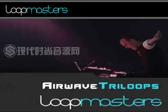 Loopmasters Airwave Triloops LOOP WAV REX多格式流行音频样品循环素材