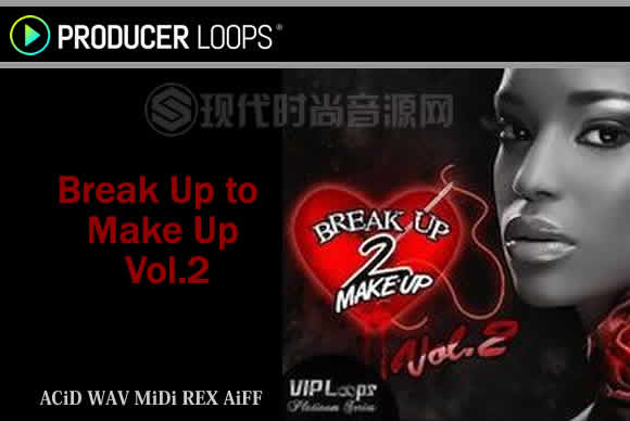 VIP Loops Break Up to Make Up Vol.2 ACiD WAV MiDi REX AiFF多格式流行样品循环素材