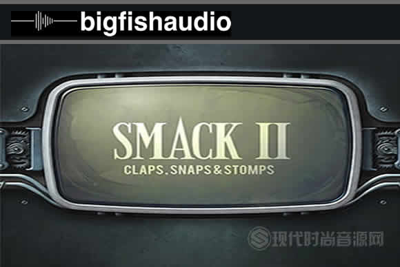 Big Fish Audio SMACK 2 Claps, Snaps & Stomps KONTAKT 拍手踢踏箱体打击乐